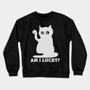 Am I Lucky? White Cat Crewneck Sweatshirt